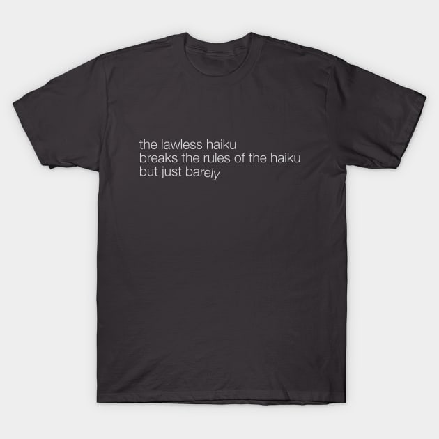 The Lawless Haiku T-Shirt by spencewilder